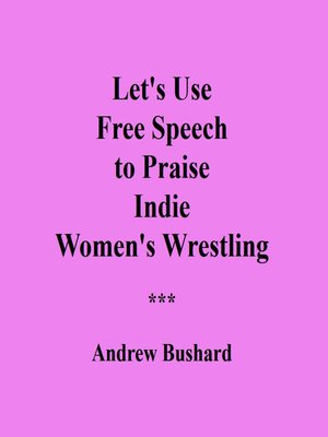 cover image of Let's Use Free Speech to Praise Indie Women's Wrestling